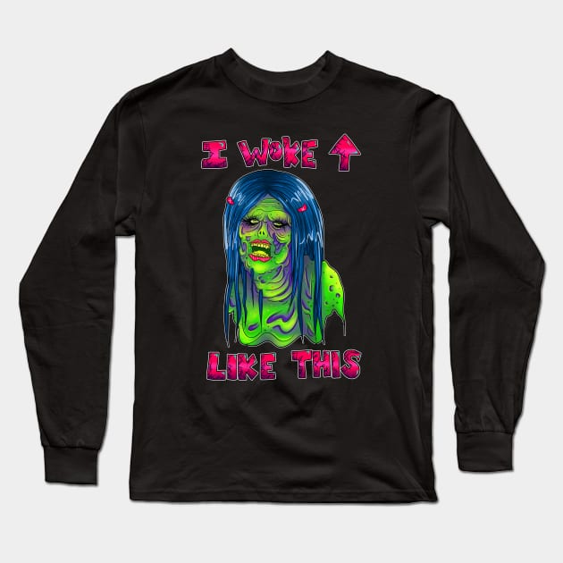 I Woke Up Like This Zombie Long Sleeve T-Shirt by ArtbyJozzi